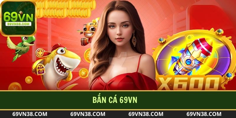 Bắn Cá 69VN - Cách Nhanh Nhất Kiếm Tiền Từ Game Là Gì?