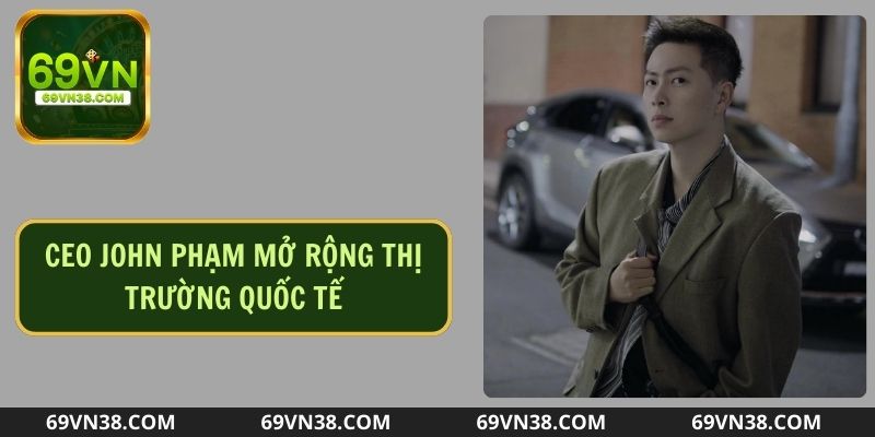 CEO 69VN com mở rộng tệp người chơi trong nước và quốc tế