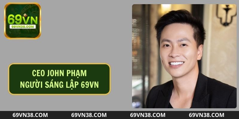 CEO John Phạm - Người đứng sau thành công của game 69vn