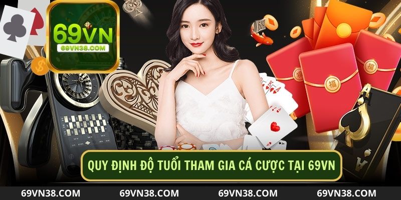 69vn. com quy định độ tuổi tham gia cá cược từ 18