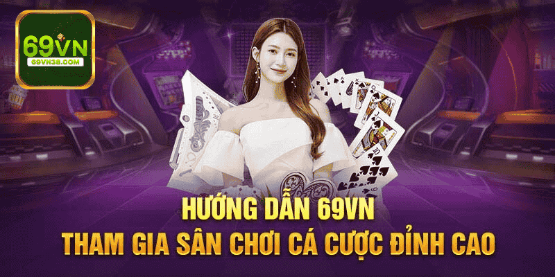 Các hướng dẫn 69VN hỗ trợ tìm kiếm tham gia một cách dễ dàng