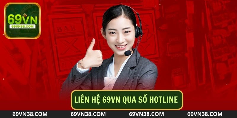 Liên hệ 69VN qua hình thức hotline nhanh chóng, hiệu quả
