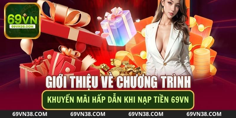 Một số chương trình khuyến mãi hấp dẫn khi nạp tiền 69VN