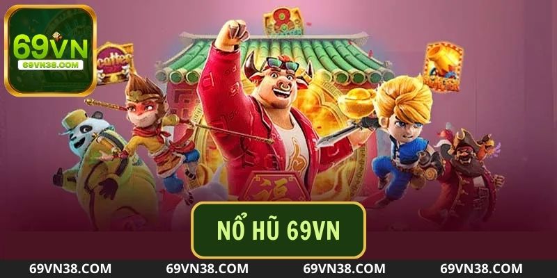 Thông tin giới thiệu sảnh nổ hũ 69VN đã khiến bet thủ nóng lòng muốn trải nghiệm