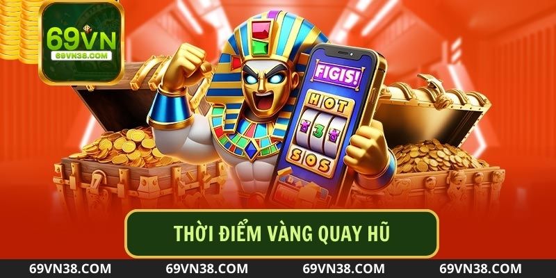 Thời điểm quay hũ quyết định đến mức tiền thưởng game thủ nhận được