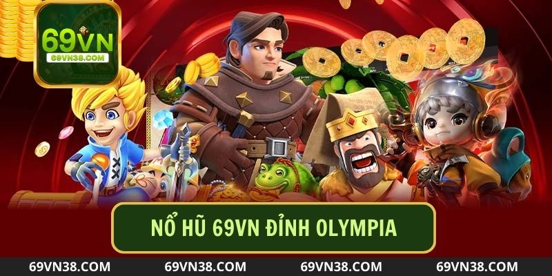 Nổ hũ 69VN đỉnh Olympia được nhiều người chơi yêu thích